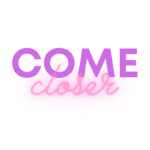 come closer